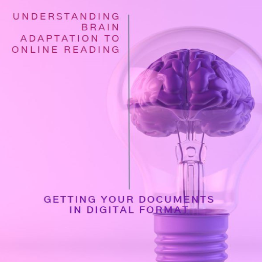 Getting your documents in a digital format requires understanding of the brain adaptation to online reading